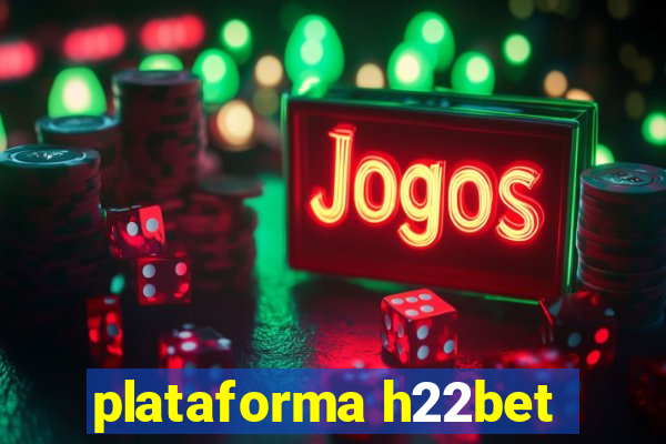 plataforma h22bet